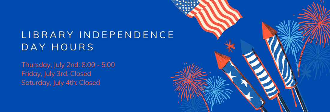 A graphic with the library's hours for Independence Day.